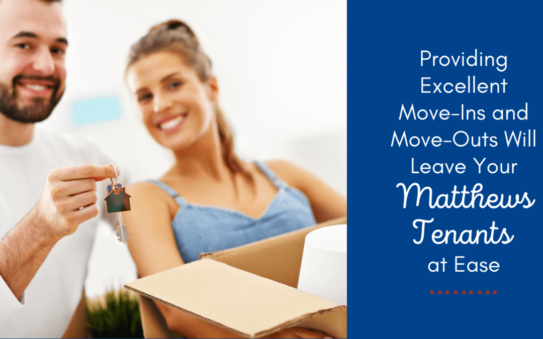 Providing Excellent Move-Ins and Move-Outs Will Leave Your Matthews Tenants at Ease