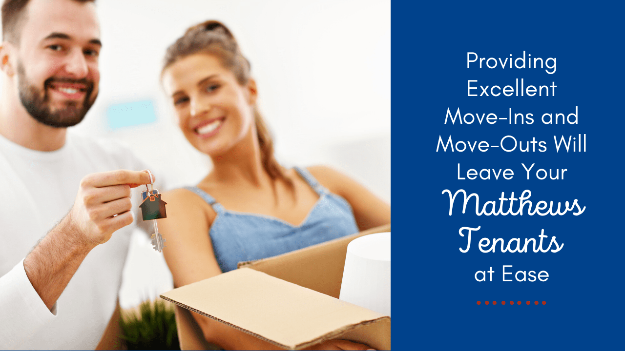 Providing Excellent Move Ins and Move Outs Will Leave Your Matthews Tenants at Ease