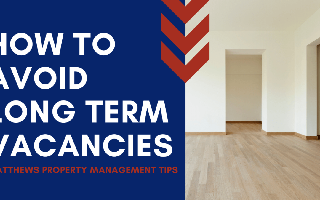 How to Avoid Long Term Vacancies | Matthews Property Management Tips
