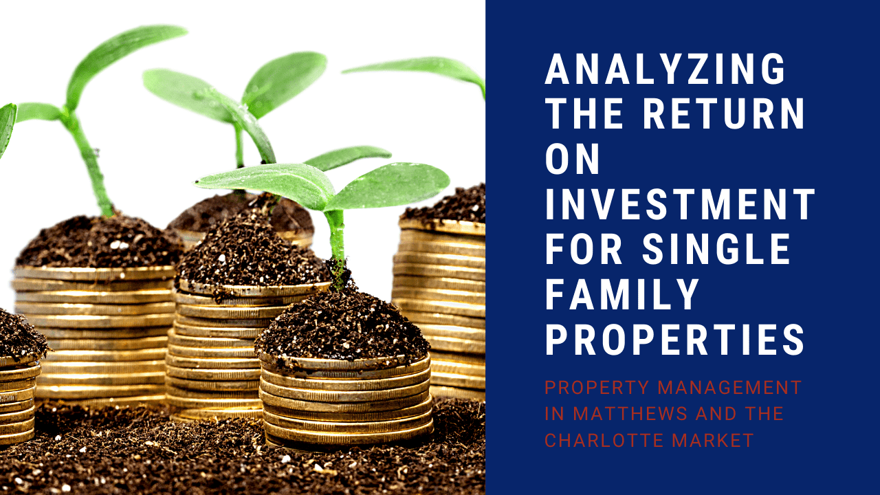 Analyzing the Return on Investment for Single Family Properties | Property Management in Matthews and the Charlotte Market